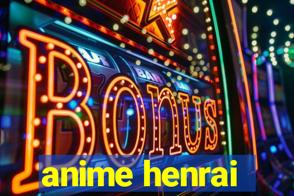 anime henrai